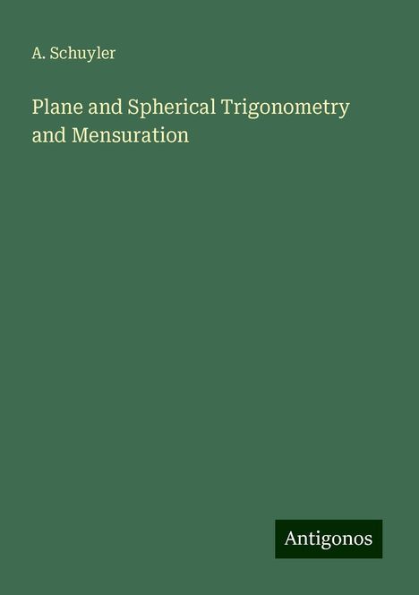 A. Schuyler: Plane and Spherical Trigonometry and Mensuration, Buch