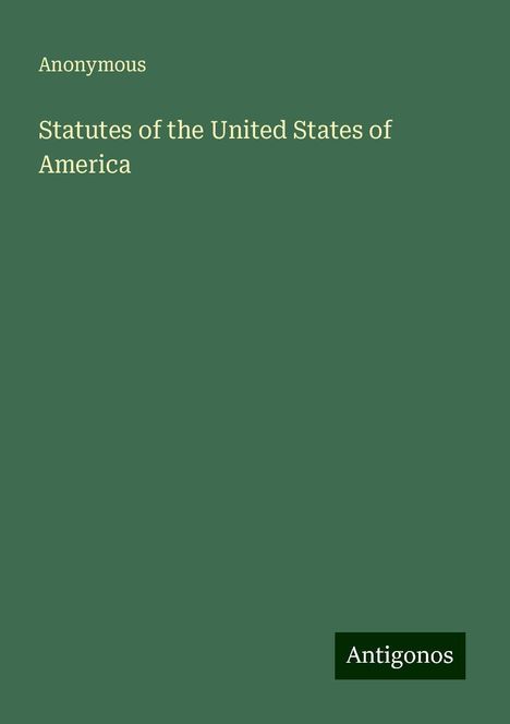 Anonymous: Statutes of the United States of America, Buch