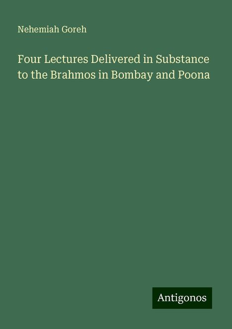 Nehemiah Goreh: Four Lectures Delivered in Substance to the Brahmos in Bombay and Poona, Buch