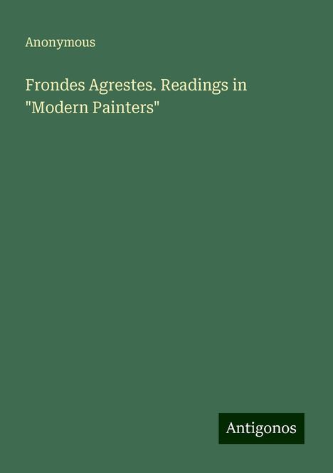 Anonymous: Frondes Agrestes. Readings in "Modern Painters", Buch