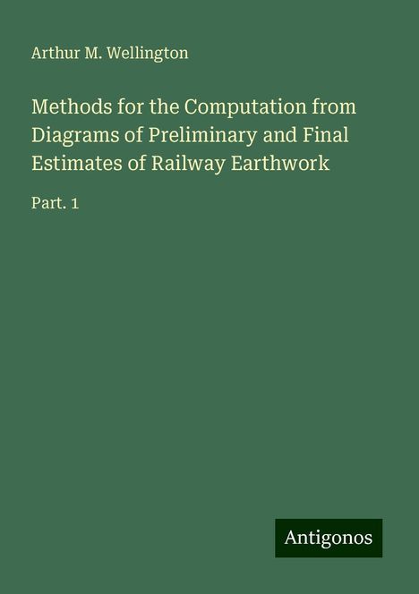 Arthur M. Wellington: Methods for the Computation from Diagrams of Preliminary and Final Estimates of Railway Earthwork, Buch