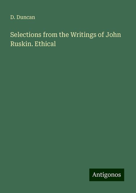 D. Duncan: Selections from the Writings of John Ruskin. Ethical, Buch