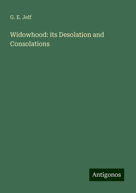 G. E. Jelf: Widowhood: its Desolation and Consolations, Buch