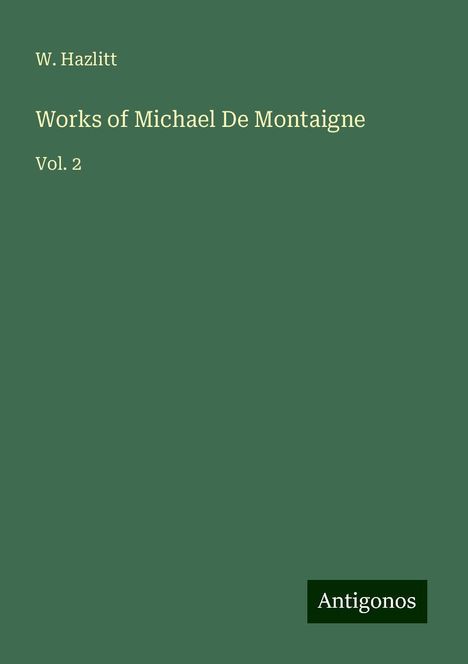 W. Hazlitt: Works of Michael De Montaigne, Buch