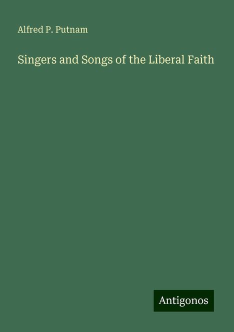 Alfred P. Putnam: Singers and Songs of the Liberal Faith, Buch