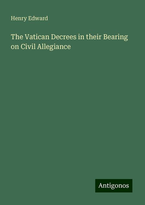 Henry Edward: The Vatican Decrees in their Bearing on Civil Allegiance, Buch