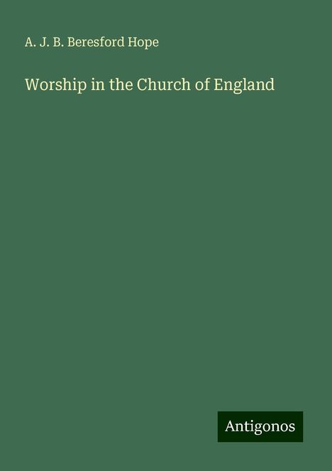 A. J. B. Beresford Hope: Worship in the Church of England, Buch