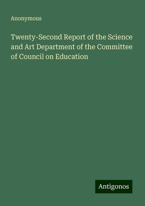 Anonymous: Twenty-Second Report of the Science and Art Department of the Committee of Council on Education, Buch