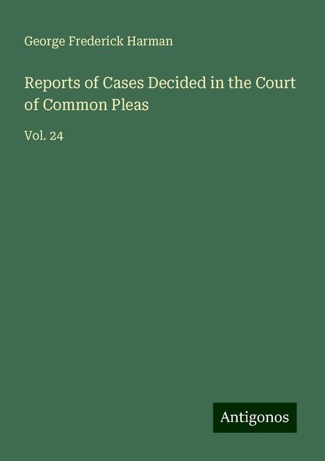 George Frederick Harman: Reports of Cases Decided in the Court of Common Pleas, Buch