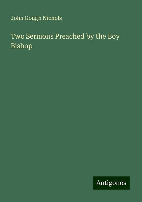 John Gough Nichols: Two Sermons Preached by the Boy Bishop, Buch