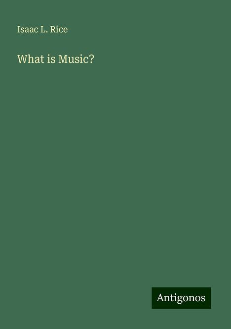 Isaac L. Rice: What is Music?, Buch