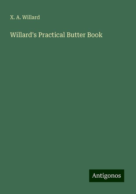 X. A. Willard: Willard's Practical Butter Book, Buch