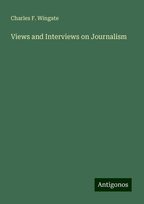 Charles F. Wingate: Views and Interviews on Journalism, Buch