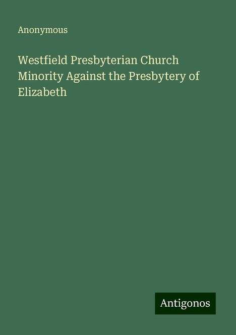 Anonymous: Westfield Presbyterian Church Minority Against the Presbytery of Elizabeth, Buch