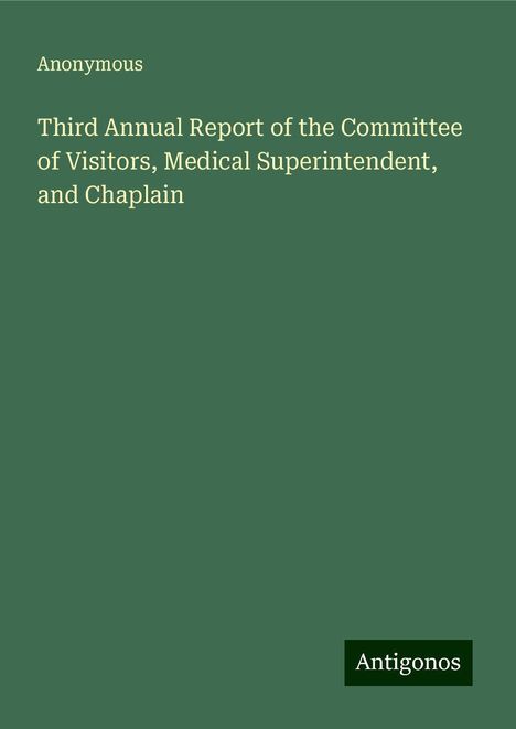 Anonymous: Third Annual Report of the Committee of Visitors, Medical Superintendent, and Chaplain, Buch