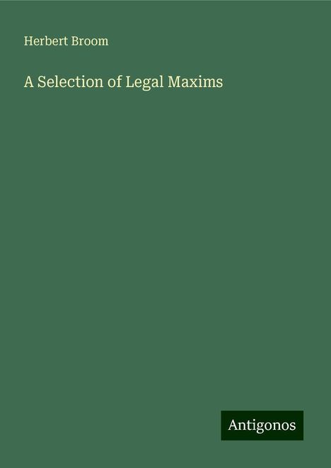 Herbert Broom: A Selection of Legal Maxims, Buch