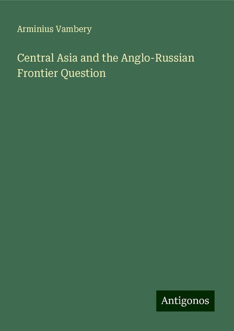 Arminius Vambery: Central Asia and the Anglo-Russian Frontier Question, Buch