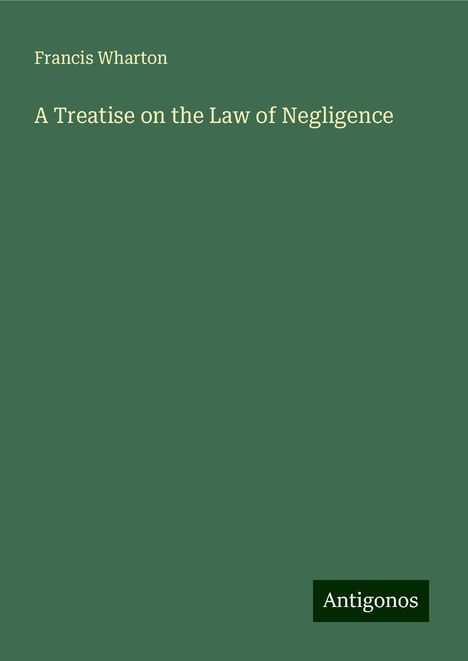 Francis Wharton: A Treatise on the Law of Negligence, Buch