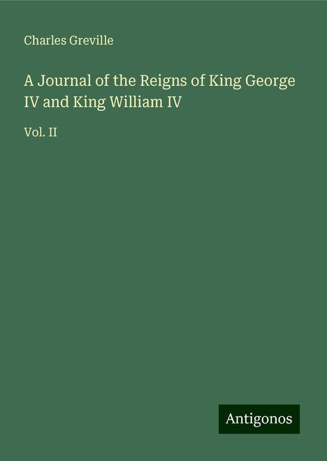 Charles Greville: A Journal of the Reigns of King George IV and King William IV, Buch