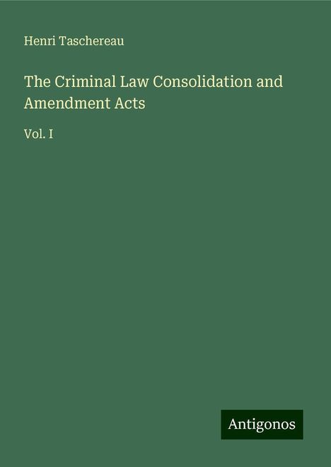 Henri Taschereau: The Criminal Law Consolidation and Amendment Acts, Buch