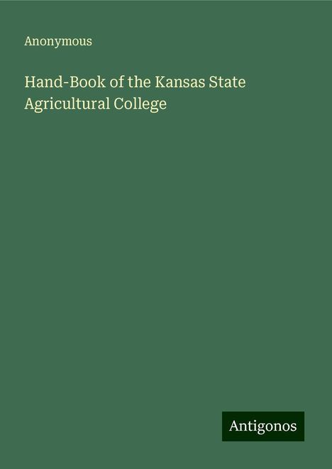 Anonymous: Hand-Book of the Kansas State Agricultural College, Buch