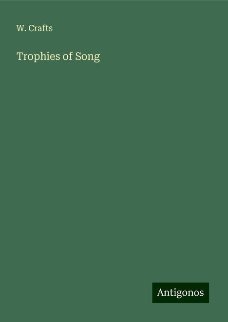 W. Crafts: Trophies of Song, Buch