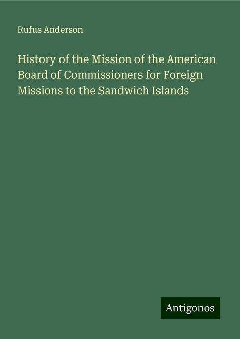 Rufus Anderson: History of the Mission of the American Board of Commissioners for Foreign Missions to the Sandwich Islands, Buch