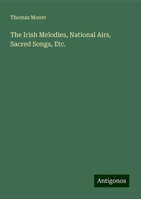 Thomas Moore: The Irish Melodies, National Airs, Sacred Songs, Etc., Buch