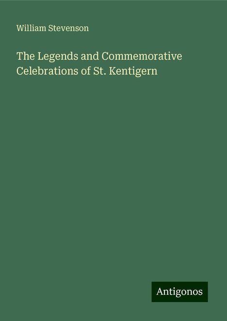 William Stevenson: The Legends and Commemorative Celebrations of St. Kentigern, Buch