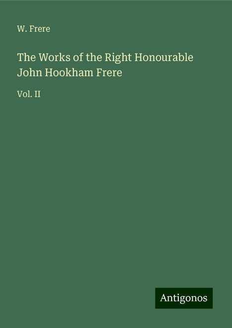 W. Frere: The Works of the Right Honourable John Hookham Frere, Buch