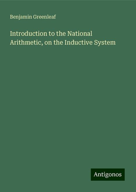 Benjamin Greenleaf: Introduction to the National Arithmetic, on the Inductive System, Buch