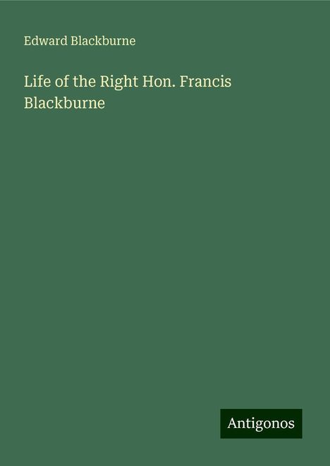 Edward Blackburne: Life of the Right Hon. Francis Blackburne, Buch