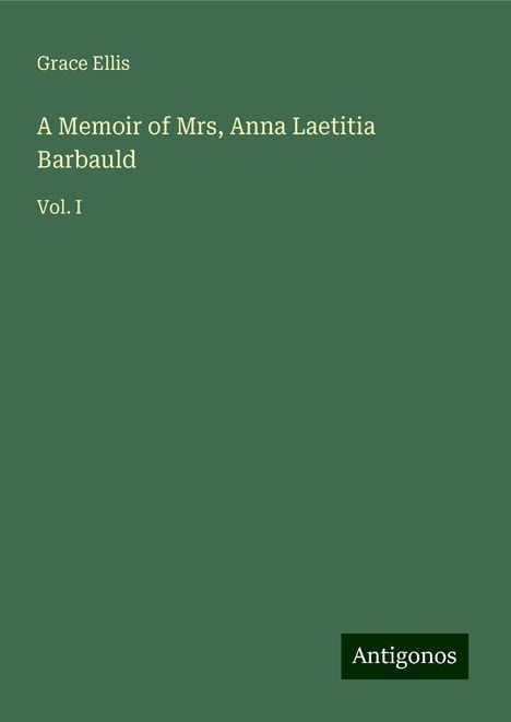 Grace Ellis: A Memoir of Mrs, Anna Laetitia Barbauld, Buch