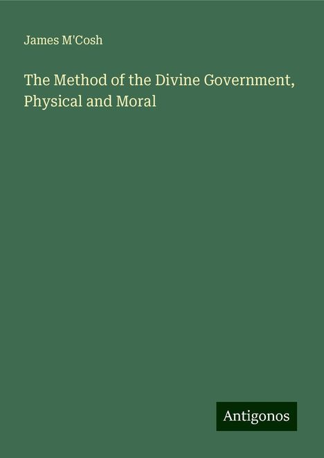 James M'Cosh: The Method of the Divine Government, Physical and Moral, Buch