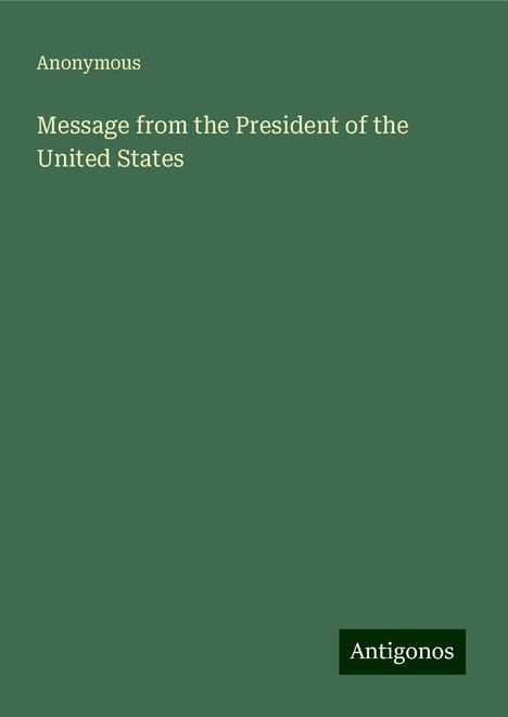 Anonymous: Message from the President of the United States, Buch