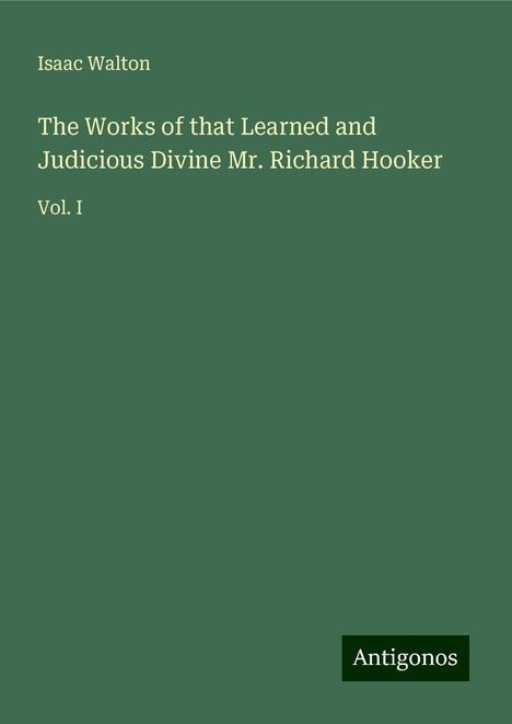 Isaac Walton: The Works of that Learned and Judicious Divine Mr. Richard Hooker, Buch