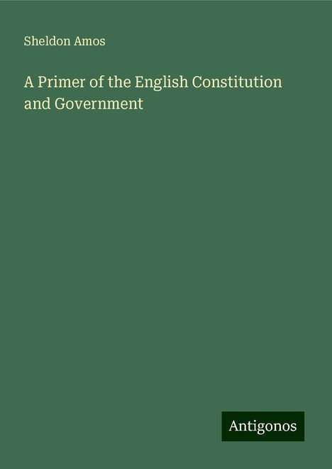 Sheldon Amos: A Primer of the English Constitution and Government, Buch