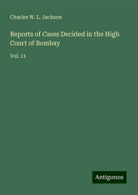 Charles W. L. Jackson: Reports of Cases Decided in the High Court of Bombay, Buch