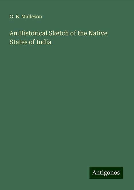 G. B. Malleson: An Historical Sketch of the Native States of India, Buch