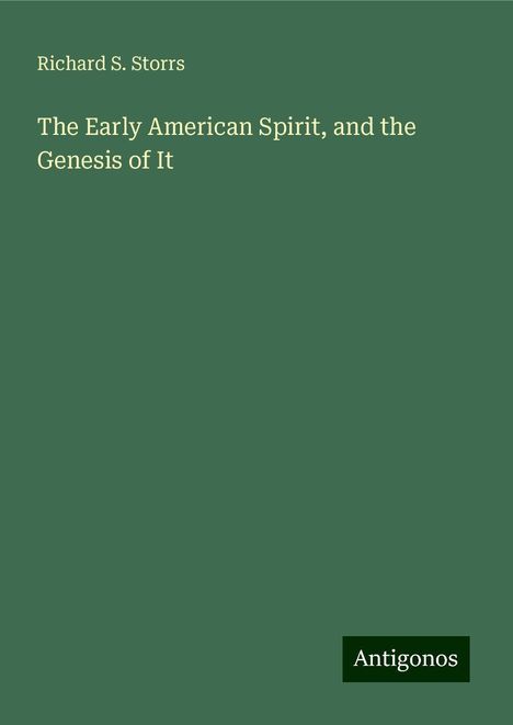 Richard S. Storrs: The Early American Spirit, and the Genesis of It, Buch