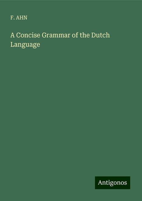 F. Ahn: A Concise Grammar of the Dutch Language, Buch