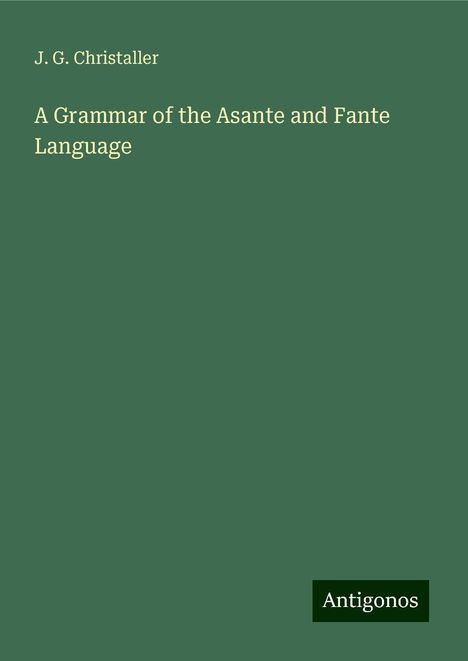 J. G. Christaller: A Grammar of the Asante and Fante Language, Buch