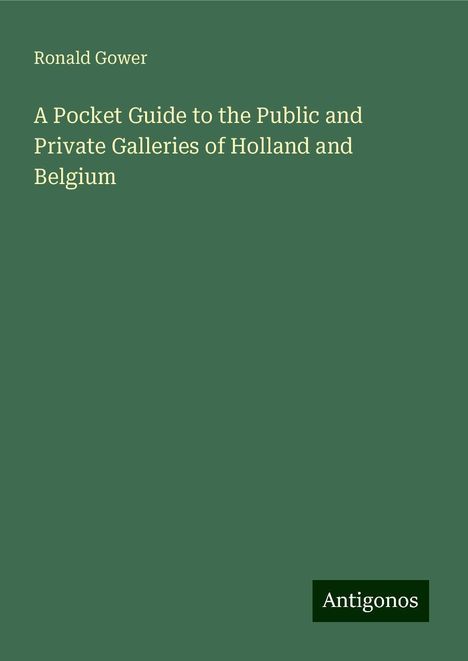 Ronald Gower: A Pocket Guide to the Public and Private Galleries of Holland and Belgium, Buch