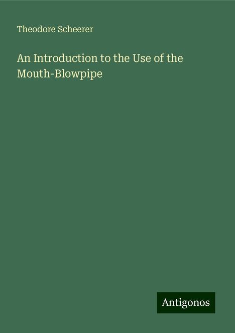 Theodore Scheerer: An Introduction to the Use of the Mouth-Blowpipe, Buch