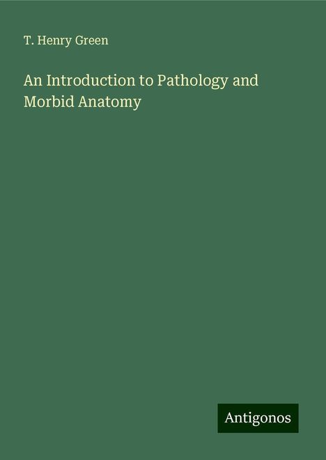 T. Henry Green: An Introduction to Pathology and Morbid Anatomy, Buch