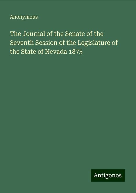 Anonymous: The Journal of the Senate of the Seventh Session of the Legislature of the State of Nevada 1875, Buch