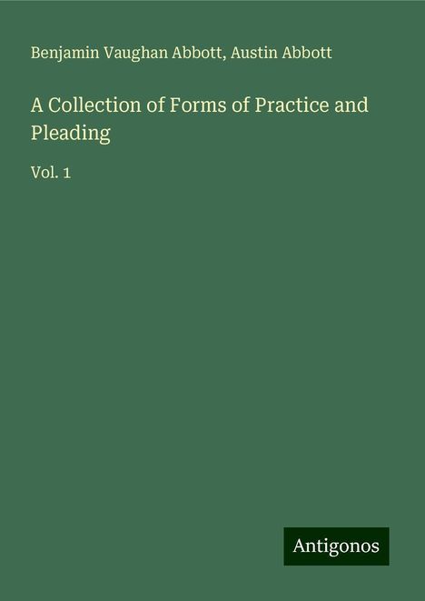 Benjamin Vaughan Abbott: A Collection of Forms of Practice and Pleading, Buch