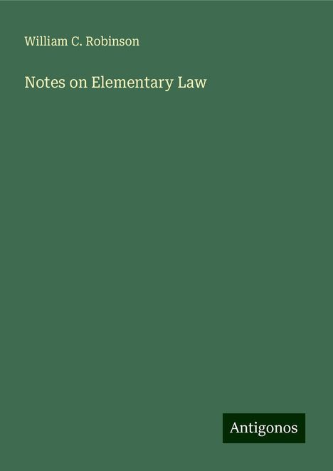 William C. Robinson: Notes on Elementary Law, Buch