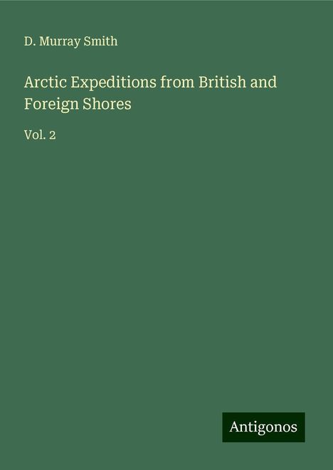 D. Murray Smith: Arctic Expeditions from British and Foreign Shores, Buch