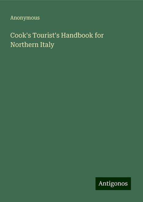 Anonymous: Cook's Tourist's Handbook for Northern Italy, Buch